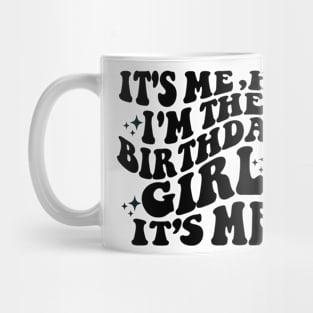 Its Me Hi Im the Birthday Girl Its Me Mug